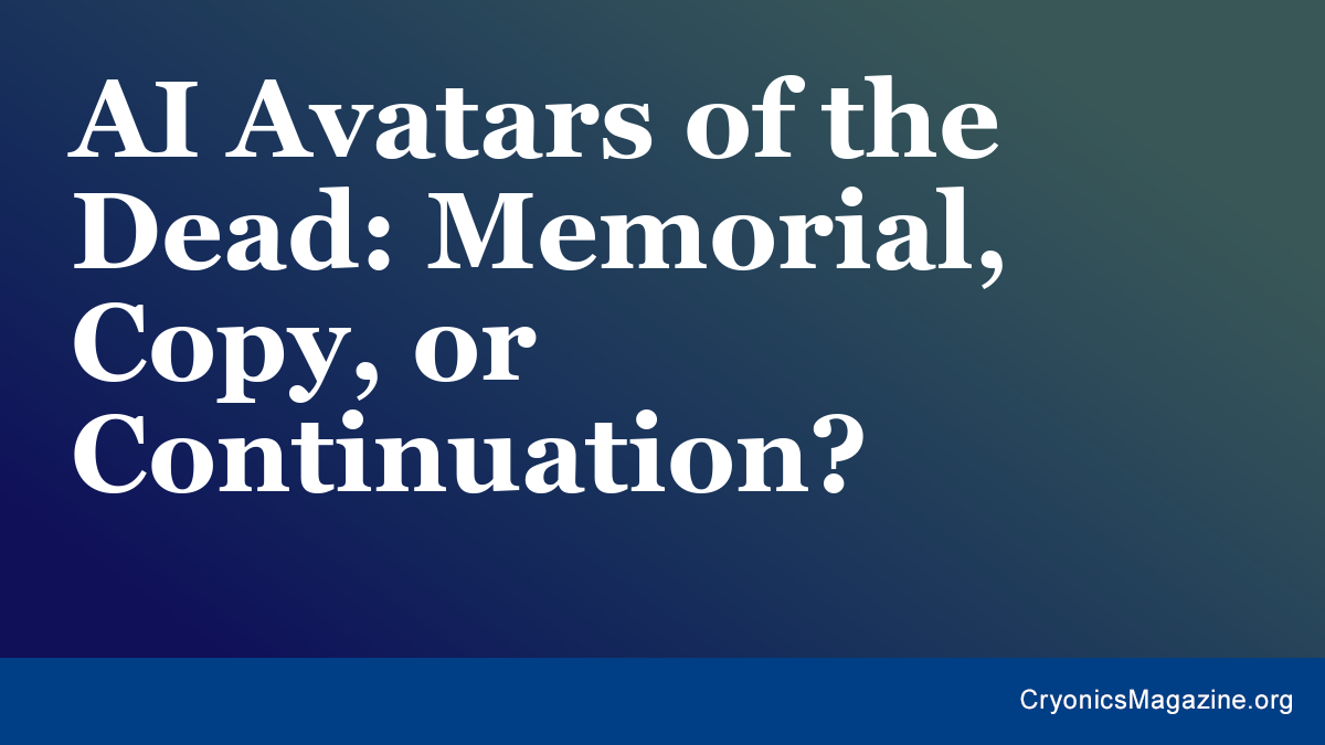 AI Avatars of the Dead: Memorial, Copy, or Continuation?