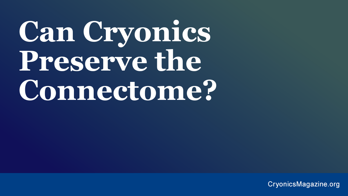 Can Cryonics Preserve the Connectome?