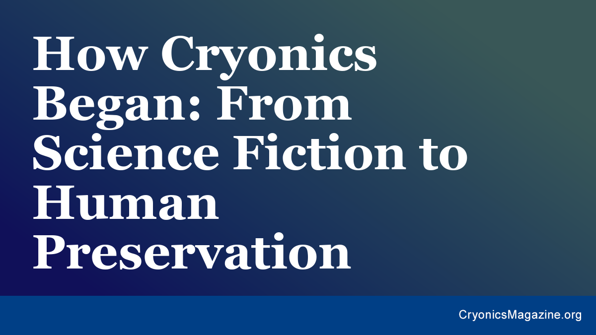 How Cryonics Began: From Science Fiction to Human Preservation