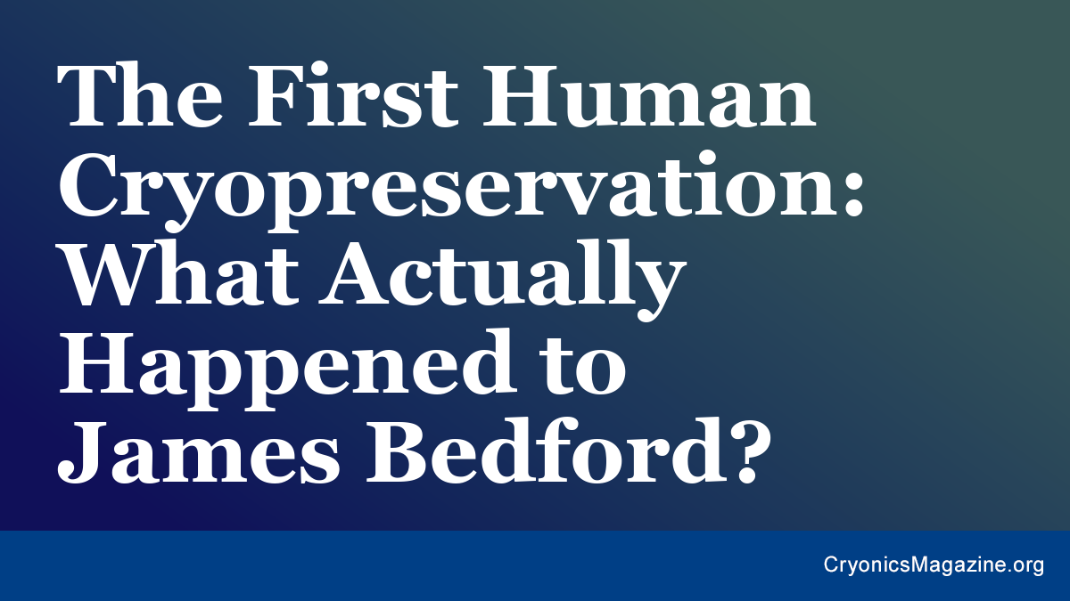The First Human Cryopreservation: What Actually Happened to James Bedford?