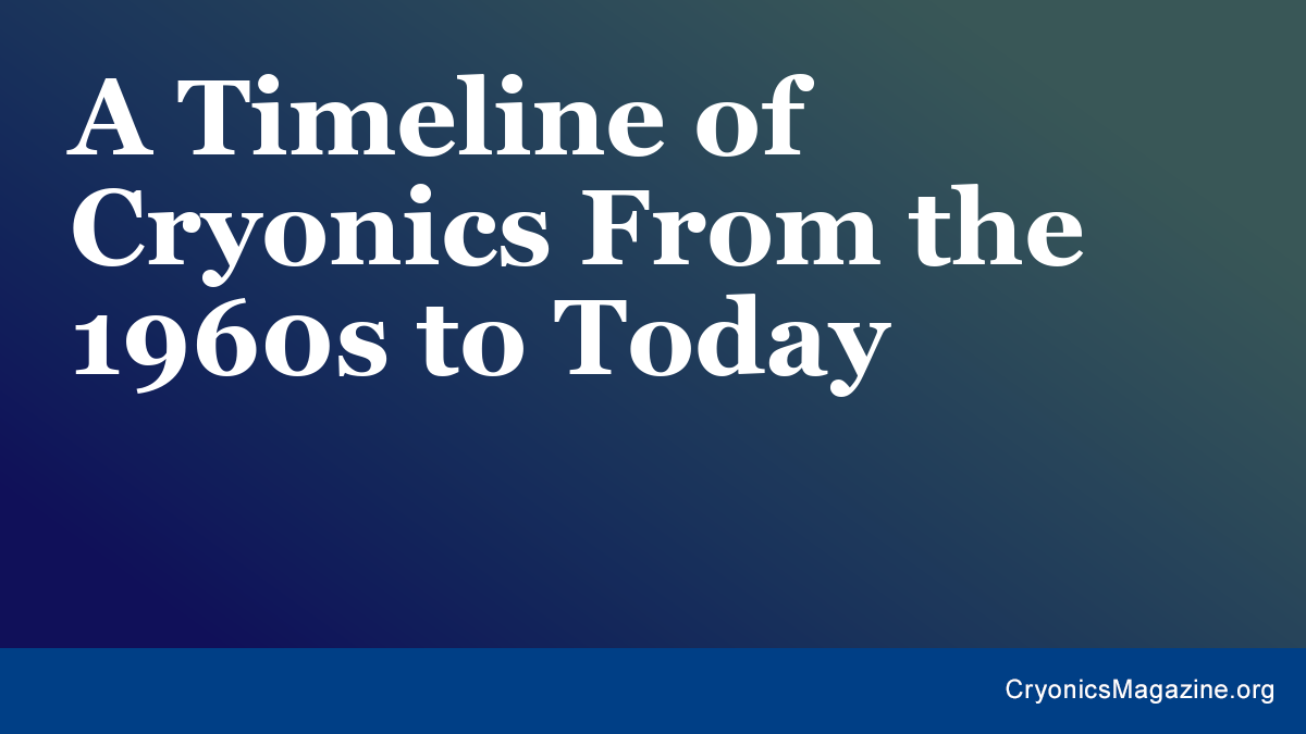 A Timeline of Cryonics From the 1960s to Today