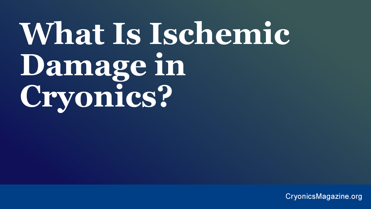 What Is Ischemic Damage in Cryonics?
