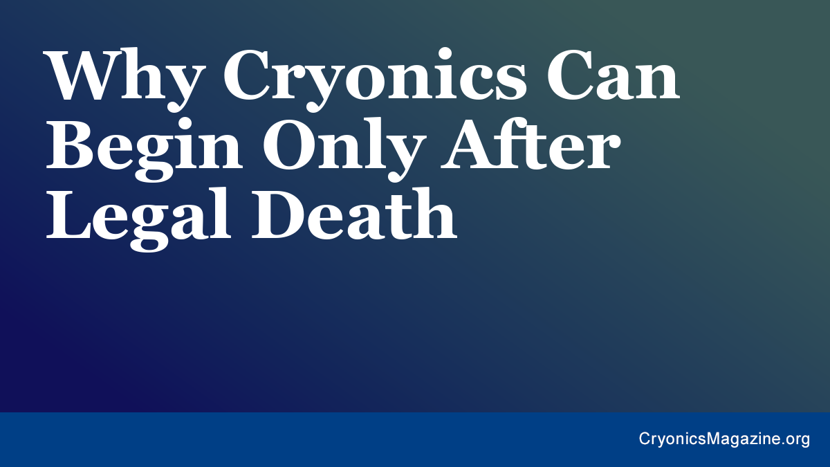 Why Cryonics Can Begin Only After Legal Death