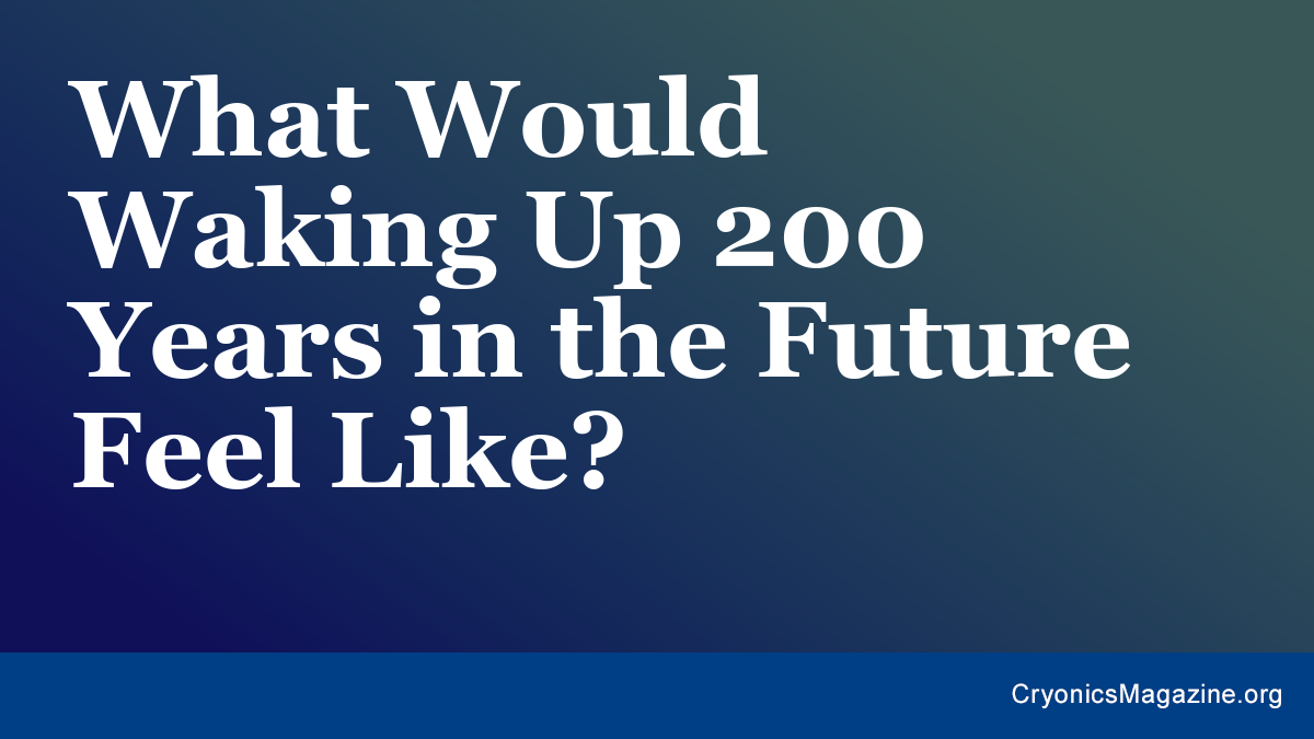 What Would Waking Up 200 Years in the Future Feel Like?