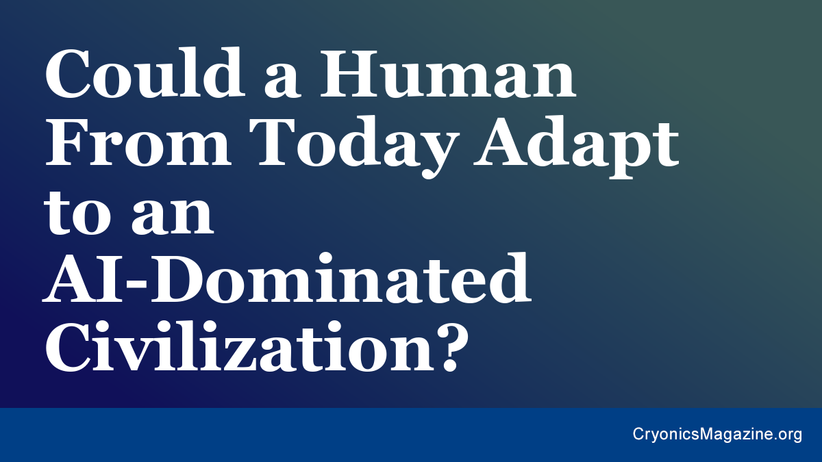 Could a Human From Today Adapt to an AI-Dominated Civilization?