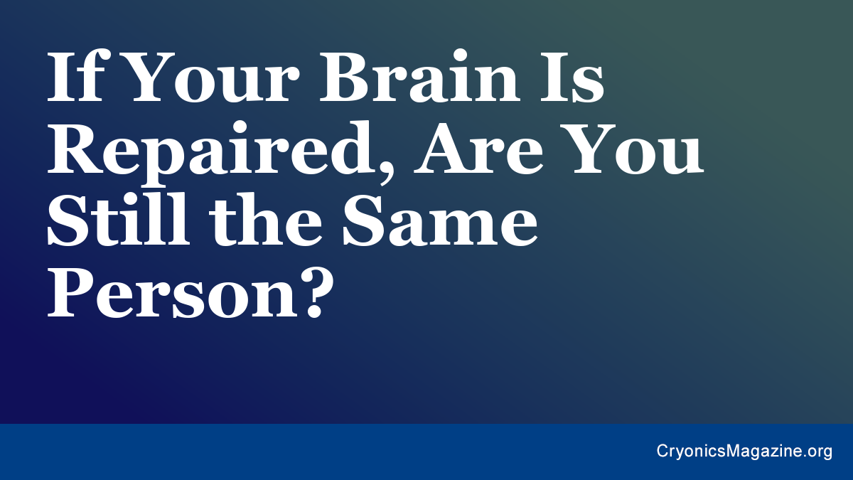 If Your Brain Is Repaired, Are You Still the Same Person?