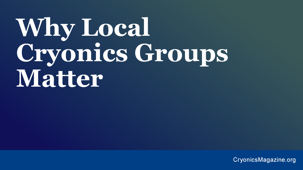 Why Local Cryonics Groups Matter