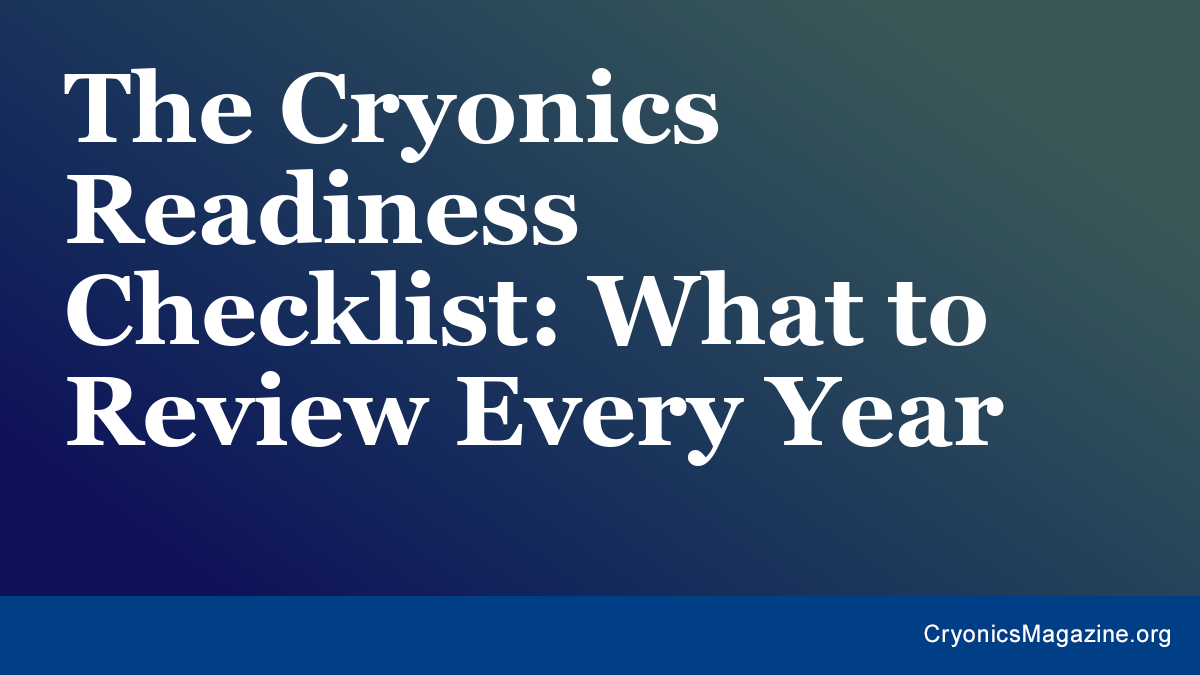 The Cryonics Readiness Checklist: What to Review Every Year
